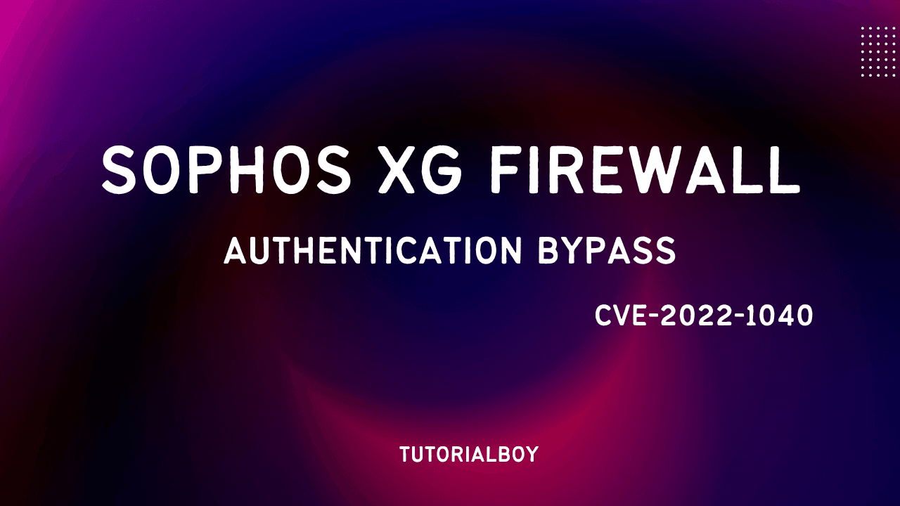 Sophos XG Firewall Authentication bypass allowing Remote Code Execution - CVE-2022-1040